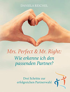 Mrs. Perfect & Mr. Right: Wie erkenne ich den passenden Partner? (German Edition)