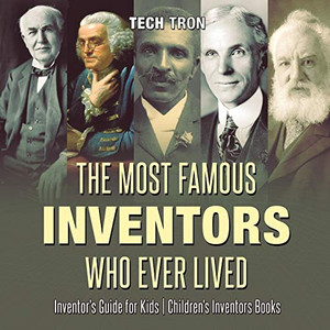 The Most Famous Inventors Who Ever Lived | Inventor's Guide for Kids | Children's Inventors Books The Most Famous Inventors Who Ever Lived | Inventor's Guide for Kids | Children's Inventors Books