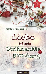 Liebe ist kein Weihnachtsgeschenk (German Edition)