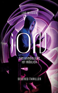 iON: Das Unmögliche ist möglich. (German Edition)