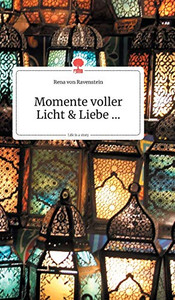 Momente voller Licht und Liebe... Life is a Story (German Edition)