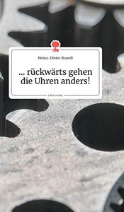 ... rückwärts gehen die Uhren anders! Life is a Story - story.one (German Edition) ... rückwärts gehen die Uhren anders! Life is a Story - story.one (German Edition)