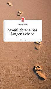 Streiflichter eines langen Lebens. Life is a Story (German Edition) Streiflichter eines langen Lebens. Life is a Story (German Edition)