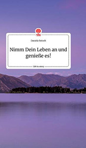 Nimm Dein Leben an und genieße es! Life is a Story - story.one (German Edition)