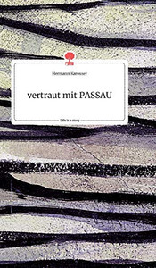 vertraut mit PASSAU. Life is a Story - story.one (German Edition) vertraut mit PASSAU. Life is a Story - story.one (German Edition)