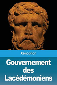 Gouvernement des Lacédémoniens (French Edition) Gouvernement des Lacédémoniens (French Edition)
