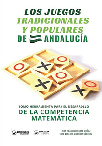 Los juegos tradicionales y populares de Andalucía como herramienta para el desarrollo de la competencia matemática (Spanish Edition) Los juegos tradicionales y populares de Andalucía como herramienta para el desarrollo de la competencia matemática (Spanish Edition)