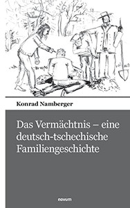 Das Vermächtnis - eine deutsch-tschechische Familiengeschichte (German Edition) Das Vermächtnis - eine deutsch-tschechische Familiengeschichte (German Edition)
