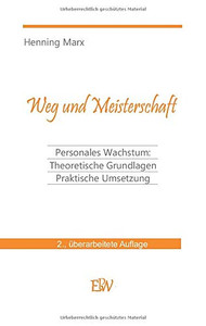 Weg und Meisterschaft: Personale Entwicklung: Theoretische Grundlagen Praktische Umsetzung (German Edition) Weg und Meisterschaft: Personale Entwicklung: Theoretische Grundlagen Praktische Umsetzung (German Edition)
