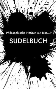 Sudelbuch: Philosophische Notizen mit Biss! (German Edition)