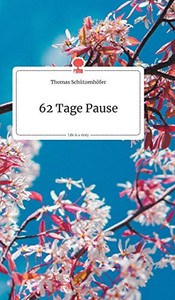 62 Tage Pause. Life is a Story - story.one (German Edition) 62 Tage Pause. Life is a Story - story.one (German Edition)