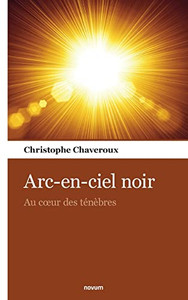 Arc-en-ciel noir: Au cur des ténèbres (French Edition)