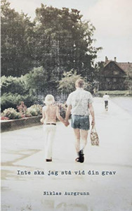 Inte skall jag stå vid din grav: -material till en oskrivbar roman (Swedish Edition)