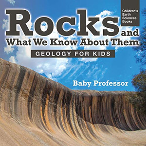 Rocks and What We Know About Them - Geology for Kids | Children's Earth Sciences Books Rocks and What We Know About Them - Geology for Kids | Children's Earth Sciences Books