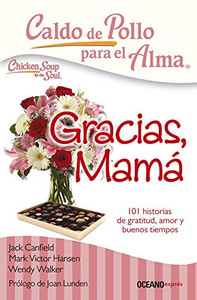 Caldo de pollo para el alma: Gracias, mamá: 101 historias de gratitud, amor y buenos tiempos (Spanish Edition) Caldo de pollo para el alma: Gracias, mamá: 101 historias de gratitud, amor y buenos tiempos (Spanish Edition)