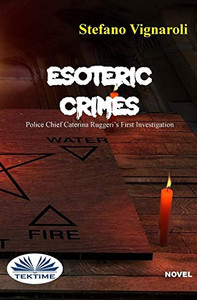 Esoteric Crimes: Police Chief Caterina Ruggeri`s First Investigation Esoteric Crimes: Police Chief Caterina Ruggeri`s First Investigation