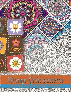Vintage Quilt patterns coloring book for adults relaxation: Quilt blocks & designs pattern coloring book: Quilt blocks & designs pattern coloring book Vintage Quilt patterns coloring book for adults relaxation: Quilt blocks & designs pattern coloring book: Quilt blocks & designs pattern coloring book