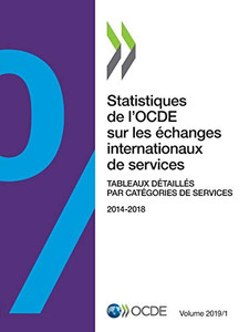Statistiques de l'OCDE sur les échanges internationaux de services, Volume 2019 Issue 1 Tableaux détaillés par catégories de services (French Edition)