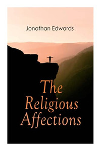 The Religious Affections The Religious Affections