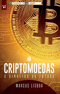 Criptomoedas: O dinheiro do futuro (2) (Portuguese Edition) Criptomoedas: O dinheiro do futuro (2) (Portuguese Edition)