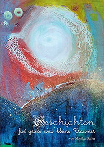 Geschichten für große und kleine Träumer: von Monika Daller (German Edition) Geschichten für große und kleine Träumer: von Monika Daller (German Edition)