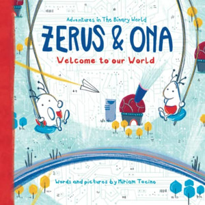 Zerus & Ona: Welcome to our World (Adventures in The Binary World)