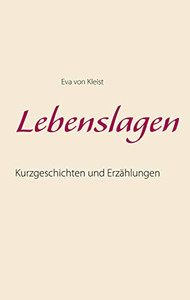 Lebenslagen: Kurzgeschichten und Erzählungen (German Edition) Lebenslagen: Kurzgeschichten und Erzählungen (German Edition)