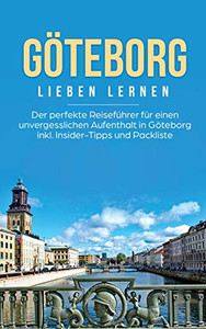 Göteborg lieben lernen: Der perfekte Reiseführer für einen unvergesslichen Aufenthalt in Göteborg inkl. Insider-Tipps und Packliste (German Edition)