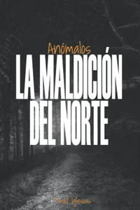 Anómalos La maldición del norte (Spanish Edition) Anómalos La maldición del norte (Spanish Edition)