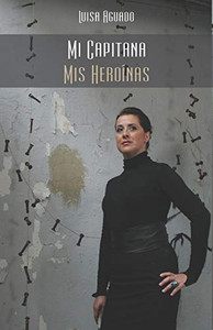 Mi Capitana/Mis Heroínas (Spanish Edition) Mi Capitana/Mis Heroínas (Spanish Edition)