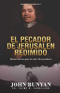 El Pecador de Jerusalen Redimido: Buenas Nuevas para los mas viles pecadores (Clasicos Reformados) (Spanish Edition)