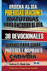 Ordena al Día. Poderosas oraciones matutinas para encarar el día.: 30 devocionales diarios para guiar, proteger e inspirarte cada día. (Spanish Edition) Ordena al Día. Poderosas oraciones matutinas para encarar el día.: 30 devocionales diarios para guiar, proteger e inspirarte cada día. (Spanish Edition)