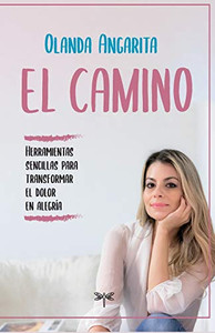 El camino: Herramientas sencillas para transformar el dolor en alegría (Spanish Edition)