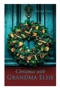 Christmas with Grandma Elsie: Christmas Classic Christmas with Grandma Elsie: Christmas Classic