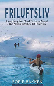 Friluftsliv: Everything You Need To Know About The Nordic Lifestyle Of Friluftsliv Friluftsliv: Everything You Need To Know About The Nordic Lifestyle Of Friluftsliv