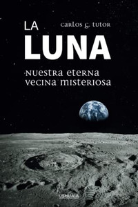 La Luna. Nuestra eterna vecina misteriosa (Spanish Edition)