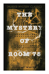 The Mystery of Room 75 (Murder Mystery Classic): Crime Thriller