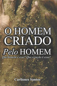 O Homem Criado Pelo Homem (Portuguese Edition) O Homem Criado Pelo Homem (Portuguese Edition)