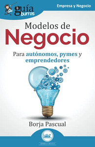 GuíaBurros: Modelos de Negocio: Para autónomos, pymes y emprendedores (Spanish Edition) GuíaBurros: Modelos de Negocio: Para autónomos, pymes y emprendedores (Spanish Edition)