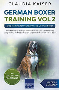 German Boxer Training Vol 2: Dog Training for your grown-up German Boxer German Boxer Training Vol 2: Dog Training for your grown-up German Boxer