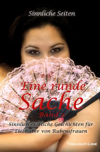 Eine runde Sache - Band 2: Sinnlich-erotische Geschichten für Liebhaber von Rubensfrauen (German Edition) Eine runde Sache - Band 2: Sinnlich-erotische Geschichten für Liebhaber von Rubensfrauen (German Edition)
