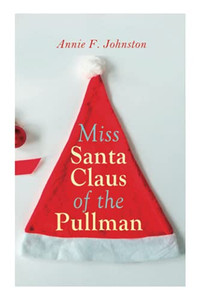Miss Santa Claus of the Pullman: Christmas Classic Miss Santa Claus of the Pullman: Christmas Classic