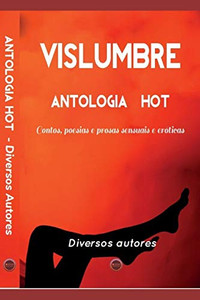 Vislumbre: Antologia Contos e Poesia Hot (Portuguese Edition) Vislumbre: Antologia Contos e Poesia Hot (Portuguese Edition)