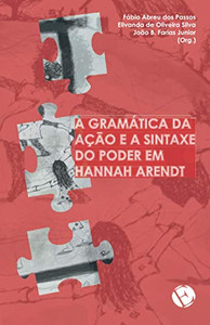A gramática da ação e a sintaxe do poder em Hannah Arendt (Portuguese Edition) A gramática da ação e a sintaxe do poder em Hannah Arendt (Portuguese Edition)