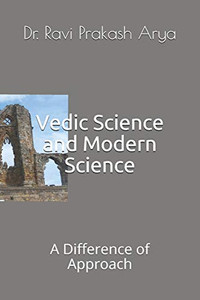 Vedic Science and Modern Science: A Difference of Approach Vedic Science and Modern Science: A Difference of Approach
