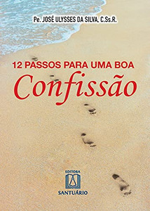 12 passos para uma boa confissão (Portuguese Edition) 12 passos para uma boa confissão (Portuguese Edition)