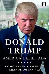 Donald Trump - America Debilitada (Portuguese Edition) Donald Trump - America Debilitada (Portuguese Edition)
