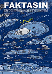 Faktasin: Den svenskspråkiga science fiction-litteraturens historia. BAND 1: Från begynnelsen till och med mellankrigstiden (Swedish Edition)