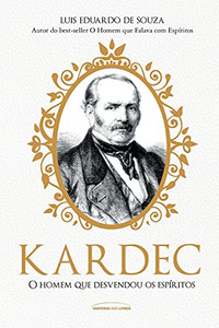Kardec: o homem que desvendou os espíritos (Portuguese Edition)