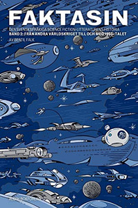 Faktasin: Den svenskspråkiga science fiction-litteraturens historia. BAND 2: Från andra världskriget till och med 1960-talet (2) (Swedish Edition)